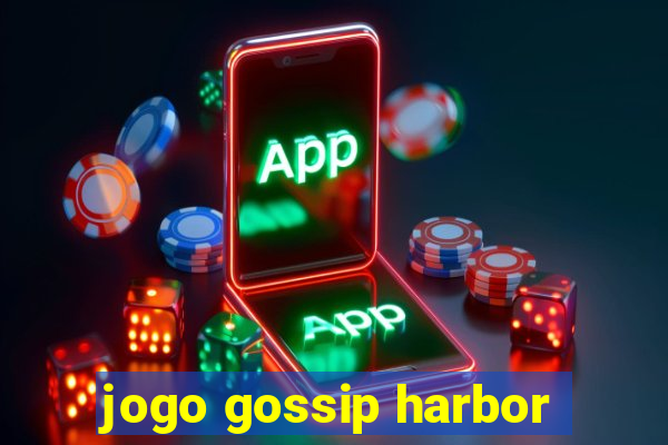 jogo gossip harbor